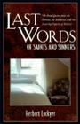 Last Words of Saints and Sinners: 700 Final Quotes from the Famous, the Infamous, and the Inspiring Figures of History By Herbert Lockyer Cover Image