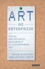 Art as Enterprise: Social and Economic Engagement in Contemporary Art By Grace McQuilten, Anthony White Cover Image