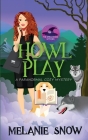 Howl Play: Paranormal Cozy Mystery By Melanie Snow Cover Image