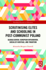 Scrutinising Elites and Schooling in Post-Communist Poland: Globalisation, European Integration, Socialist Heritage, and Tradition (Routledge Research in Education) Cover Image