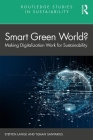Smart Green World?: Making Digitalization Work for Sustainability (Routledge Studies in Sustainability) Cover Image