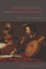 Italian Guitar Music of the Seventeenth Century: Battuto and Pizzicato (Eastman Studies in Music #130) By Lex Eisenhardt Cover Image