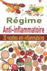 Régime anti-inflammatoire: Découvrez la cuisine anti-inflammatoire avec un plan de repas + 30 recettes anti inflammatoires très efficaces pour so By Anna Gaines Cover Image