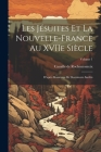 Les Jésuites et la Nouvelle-France au XVIIe siècle: D'après beaucoup de documents inédits; Volume 1 Cover Image