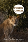 Finding Lioness: Chasing Your Childhood Dreams: General Africa Travel Guides Cover Image