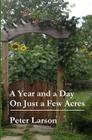 A Year and a Day on Just a Few Acres By Peter Larson Cover Image