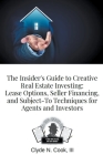 The Insider's Guide to Creative Real Estate Investing: Lease Options, Seller Financing, and Subject-To Techniques for Agents and Investors Cover Image