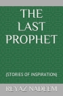 The Last Prophet: (stories of Inspiration) By Reyaz Nadeem Cover Image