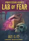 Ooze Is It? (Igor's Lab of Fear) By Michael Dahl, Igor Sinkovec (Illustrator) Cover Image