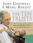 The Ten Trusts: What We Must Do to Care for The Animals We Love By Jane Goodall, Marc Bekoff Cover Image