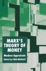 Marx's Theory of Money: Modern Appraisals By F. Moseley (Editor) Cover Image