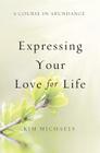 A Course in Abundance: Expressing Your Love for Life By Kim Michaels Cover Image