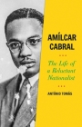 Amílcar Cabral: The Life of a Reluctant Nationalist By António Tomás Cover Image