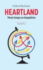 Heartland: Three Essays on Geopolitics By Halford Mackinder Cover Image