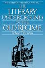 The Literary Underground of the Old Regime By Robert Darnton, I. R. Darnton Cover Image