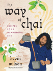 The Way of Chai: Recipes for a Meaningful Life By Kevin Wilson Cover Image