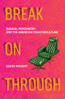 Break On Through: Radical Psychiatry and the American Counterculture By Lucas Richert Cover Image