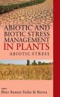 Abiotic and Biotic Stress Management in Plants: Vol.01: : Abiotic Stress By B. K. Sinha, Reena Cover Image