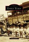 Early Yuma (Images of America (Arcadia Publishing)) Cover Image