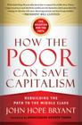 How the Poor Can Save Capitalism: Rebuilding the Path to the Middle Class By John Hope Bryant Cover Image