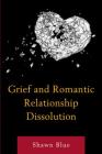 Grief and Romantic Relationship Dissolution By Shawn Blue Cover Image