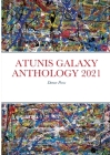 Atunis Galaxy Anthology 2021: Demer Press By Hannie Rouweler, Agron Shele, Alicja Maria Kuberska Cover Image