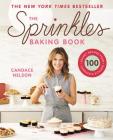 The Sprinkles Baking Book: 100 Secret Recipes from Candace's Kitchen Cover Image