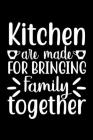 Kitchen Are Made For Bringing Family Together: 100 Pages 6'' x 9'' Recipe Log Book Tracker - Best Gift For Cooking Lover Cover Image