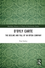 D'Oyly Carte: The Decline and Fall of an Opera Company (Routledge Advances in Theatre & Performance Studies) By Paul Seeley Cover Image