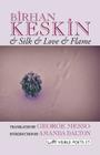 & Silk & Love & Flame. Birhan Keskin (Visible Poets) By Birhan Keskin, George Messo (Translator), Amanda Dalton (Introduction by) Cover Image