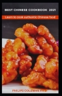 Best Chinese Cookbook 2021: Learn to cook authentic Chinese food By Philips Coleman Ph. D. Cover Image