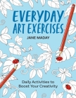 Everyday Art Exercises: Daily Activities to Boost Your Creativity By Jane Maday Cover Image
