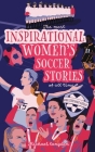 The Most Inspirational Women's Soccer Stories Of All Time: For Teenage Girls! Cover Image