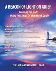 A Beacon of Light on Grief: Cracking the Code Using This How To Handbook Guide By Thelma Manning Hall Cover Image