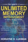 Tiny Habits of Unlimited Memory Improvement to Upgrade your brain: Best Advanced Guide to Learn Faster with Accelerated Learning Techniques, Memorize (Memory Books #1) By Horayne D. Lukman Cover Image