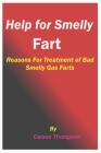 Help for Smelly Fart: Reasons For Treatment of Bad Smelly Gas Farts Cover Image