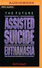 The Future of Assisted Suicide and Euthanasia By Neil M. Gorsuch, John Pruden (Read by) Cover Image
