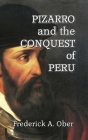 Pizarro and the Conquest of Peru By Frederick A. Ober Cover Image