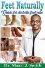 Feet Naturally, Diabetes: Feet Naturally, Diabetes By Maasi J. Smith Cover Image