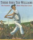 There Goes Ted Williams: The Greatest Hitter Who Ever Lived By Matt Tavares, Matt Tavares (Illustrator) Cover Image
