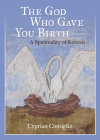 The God Who Gave You Birth: A Spirituality of Kenosis By Cyprian Consiglio Cover Image