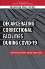 Decarcerating Correctional Facilities During Covid-19: Advancing Health, Equity, and Safety By National Academies of Sciences Engineeri, Division of Behavioral and Social Scienc, Committee on Law and Justice Cover Image