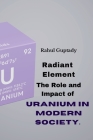 Radiant Element: The Role and Impact of Uranium in Modern Society. Cover Image