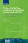 Challenging the State: Devolution and the Battle for Partisan Credibility: A Comparison of Belgium, Italy, Spain, and the United Kingdom (Comparative Politics) By Sonia Alonso Cover Image