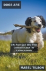 Dogs Are Gifts From God: 2872 Trivia Questions About The Coolest Animals (All about Dogs #1) Cover Image