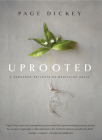Uprooted: A Gardener Reflects on Beginning Again By Page Dickey Cover Image