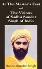 At The Master's Feet and The Visions of Sadhu Sundar Singh of India Cover Image