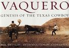 Vaquero: Genesis of the Texas Cowboy By Bill Wittliff, John Graves (Introduction by) Cover Image