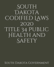 South Dakota Codified Laws 2020 Title 34 Public Health and Safety Cover Image