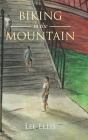 Biking to the Mountain By Lee Ellis Cover Image